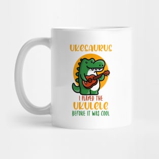 Ukesaurus, Played Ukulele Before It Was Cool Mug